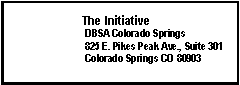 Text Box:  The Initiative DBSA Colorado Springs 825 E. Pikes Peak Ave., Suite 301 Colorado Springs CO 80903